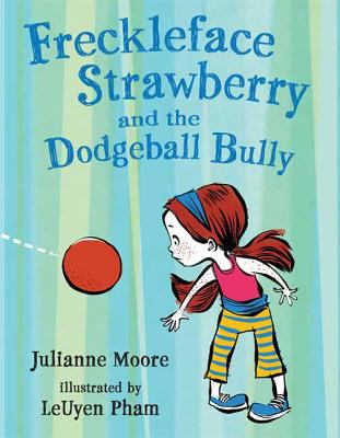 Freckleface Strawberry and the dodgeball bully /
