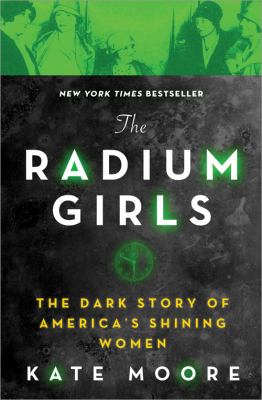 The radium girls [book club bag] : the dark story of America's shining women /