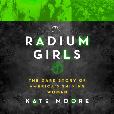 The radium girls [compact disc, unabridged] : the dark story of America's shining women /