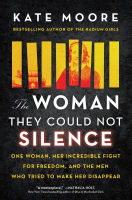 The woman they could not silence : one woman, her incredible fight for freedom, and the men who tried to make her disappear /