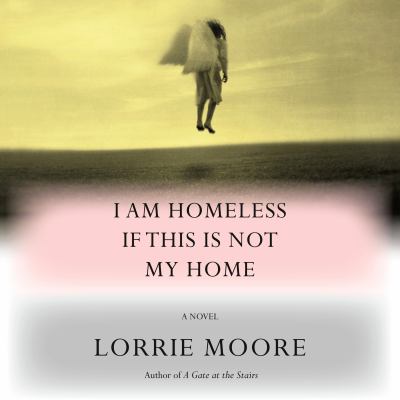 I am homeless if this is not my home [eaudiobook] : A novel.