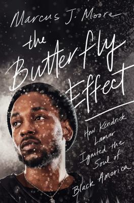 The butterfly effect : how Kendrick Lamar ignited the soul of black America /