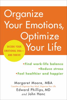 Organize your emotions, optimize your life : decode your emotional DNA--and thrive /