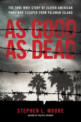 As good as dead : the daring escape of American POWs from a Japanese Death Camp /