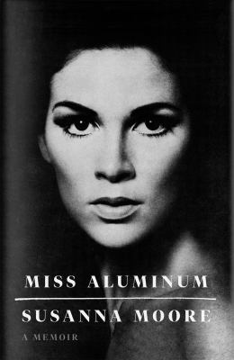 Miss aluminum : a memoir /