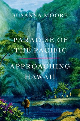 Paradise of the Pacific : approaching Hawai'i /