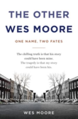 The other Wes Moore : the story of one name and two fates /