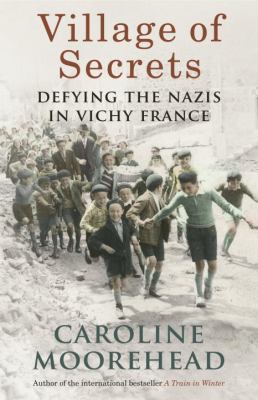 A village of secrets : defying the Nazis in Vichy France /