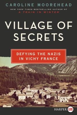 A village of secrets [large type] : defying the Nazis in Vichy France /