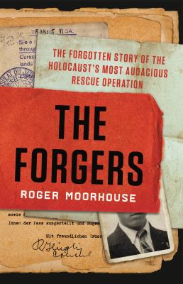 The forgers : the forgotten story of the Holocaust's most audacious rescue operation /