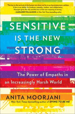 Sensitive is the new strong : the power of empaths in an increasingly harsh world /