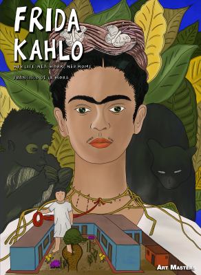 Frida Kahlo : her life, her work, her home /