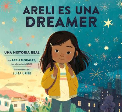 Areli es una dreamer : una historia real /