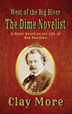 The dime novelist : [large type] a novel based on the life of Ned Buntline /
