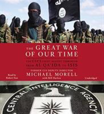 The great war of our time [compact disc, unabridged] : an insider's account of the CIA's fight against terrorism--from al Qa'ida to ISIS /