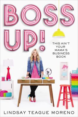 Boss up! : this ain't your mama's business book /