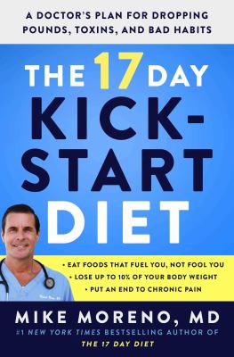 The 17 day kickstart diet : a doctor's plan for dropping pounds, toxins, and bad habits /