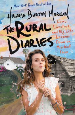 The rural diaries : love, livestock, and big life lessons down on Mischief Farm /