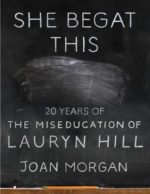 She begat this : 20 years of The miseducation of Lauryn Hill /