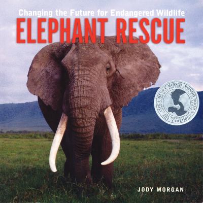 Elephant rescue : changing the future for endangered wildlife /