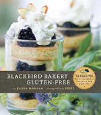 Blackbird Bakery gluten-free : 75 recipes for irresistible desserts and pastries /