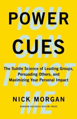 Power cues : the subtle science of leading groups, persuading others, and maximizing your personal impact /