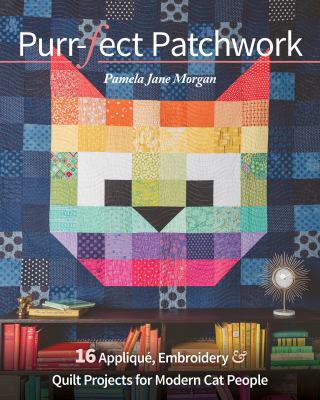 Purr-fect patchwork : 16 appliqué, embroidery & quilt projects for modern cat people /