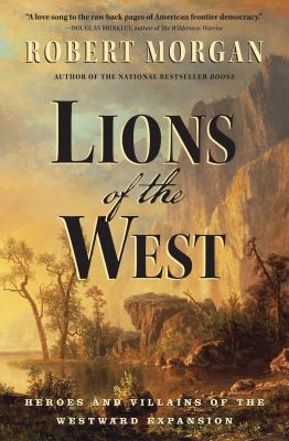 Lions of the West : heroes and villains of the westward expansion /