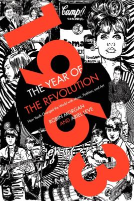 1963, the year of the revolution : how youth changed the world with music, art, and fashion /