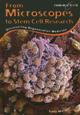 From microscopes to stem cell research : discovering regenerative medicine /