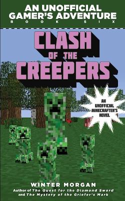 Clash of the creepers : an unofficial gamer's adventure book six /