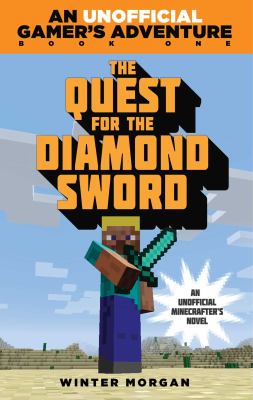 The quest for the diamond sword : an unofficial Minecrafter's novel /