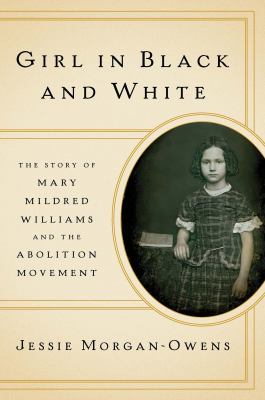 Girl in black and white : the story of Mary Mildred Williams and the abolition movement /