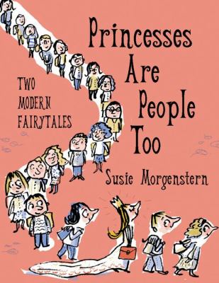 Princesses are people too : two modern fairy tales /