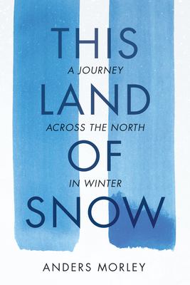 This land of snow : a journey across the north in winter /