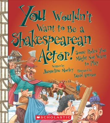 You wouldn't want to be a Shakespearean actor! : some roles you might not want to play /