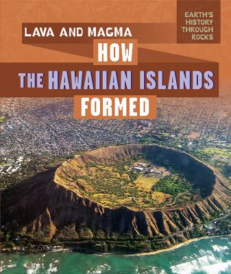 Lava and magma : how the Hawaiian Islands formed /