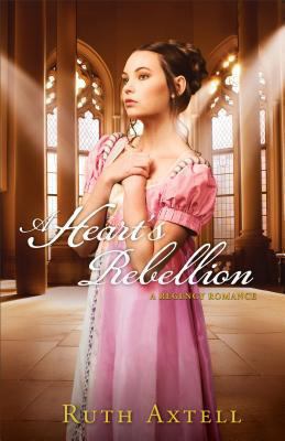 A heart's rebellion : a Regency romance /