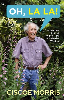 Oh, la la! : homegrown stories, helpful tips, and garden wisdom /