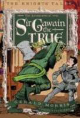 The adventures of Sir Gawain the True /