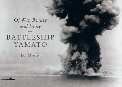 Battleship Yamato : of war, beauty and irony /
