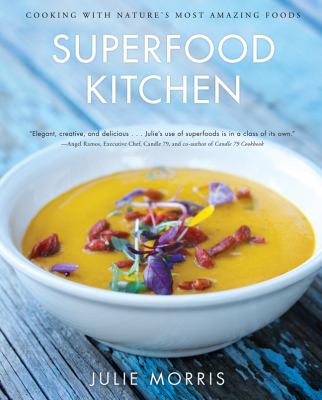 Superfood kitchen : cooking with nature's most amazing foods /