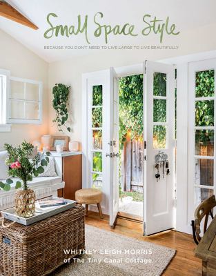 Small space style : because you don't have to live large to live beautifully /