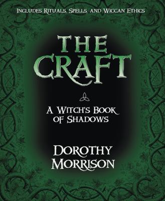 The craft : a witch's book of shadows : includes rituals, spells, and Wiccan ethics /