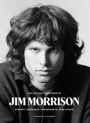 The collected works of Jim Morrison : poetry, journals, transcripts, and lyrics /