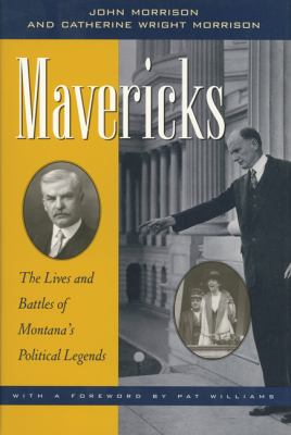 Mavericks : the lives and battles of Montana's political legends /