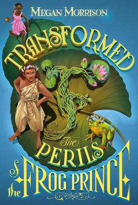 Transformed : the perils of the Frog Prince /