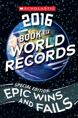 Scholastic book of world records, 2016 : special edition : epic wins and fails /