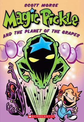 Magic Pickle and the planet of the grapes : a Graphix illustrated chapter book /
