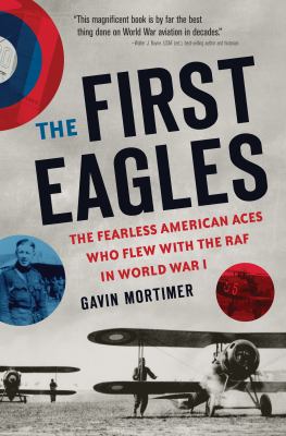 The first eagles : the Fearless American aces who flew with the RAF in World War I /